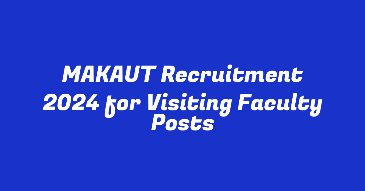 MAKAUT Recruitment 2024 for Visiting Faculty Posts