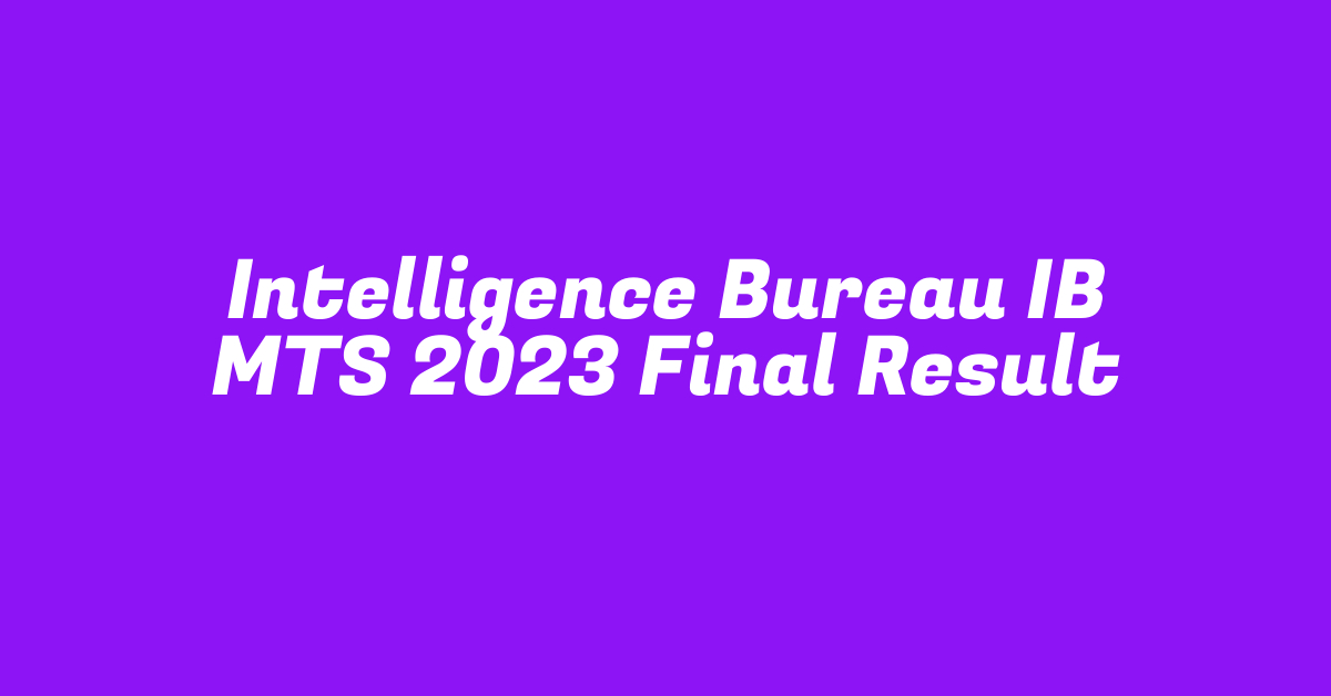 Intelligence Bureau IB MTS 2023 Final Result