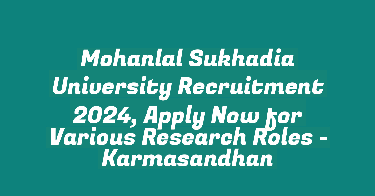 Mohanlal Sukhadia University Recruitment 2024, Apply Now for Various Research Roles – StudyToper