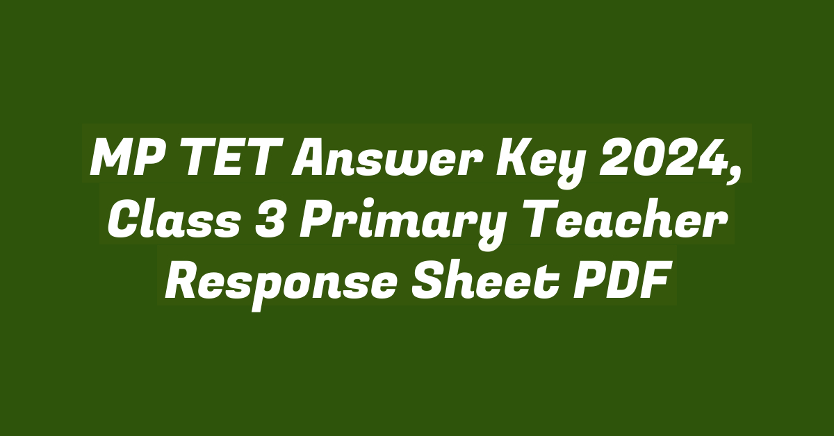 MP TET Answer Key 2024, Class 3 Primary Teacher Response Sheet PDF