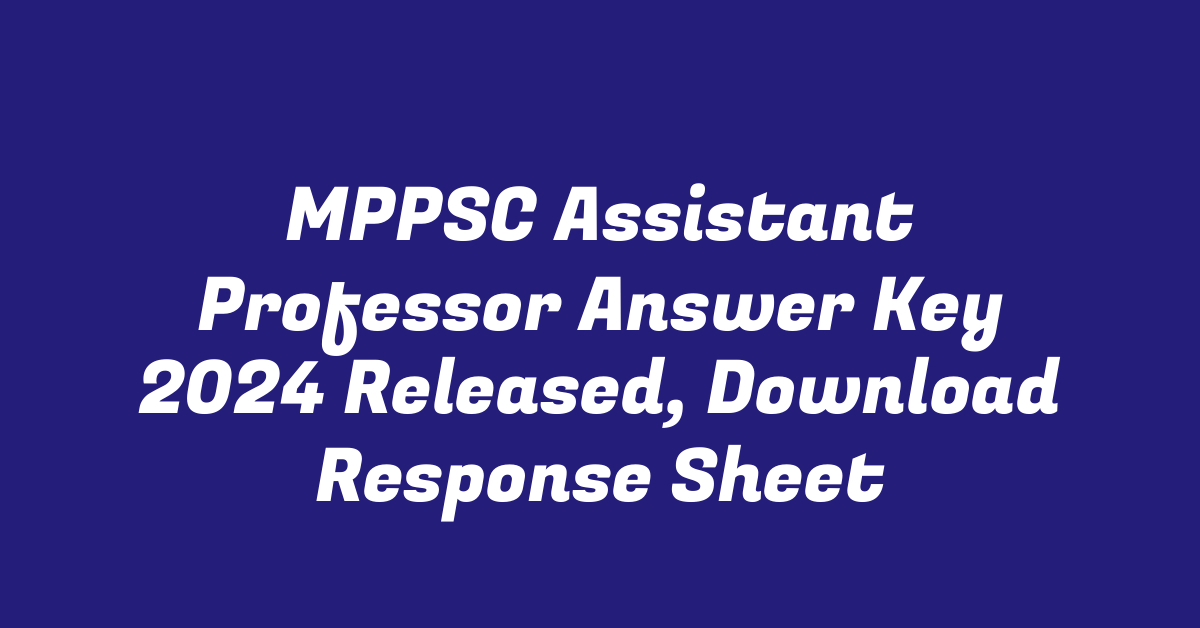 MPPSC Assistant Professor Answer Key 2024 Released, Download Response Sheet