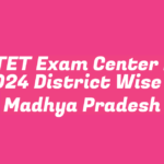 MPTET Exam Center List 2024 District Wise in Madhya Pradesh