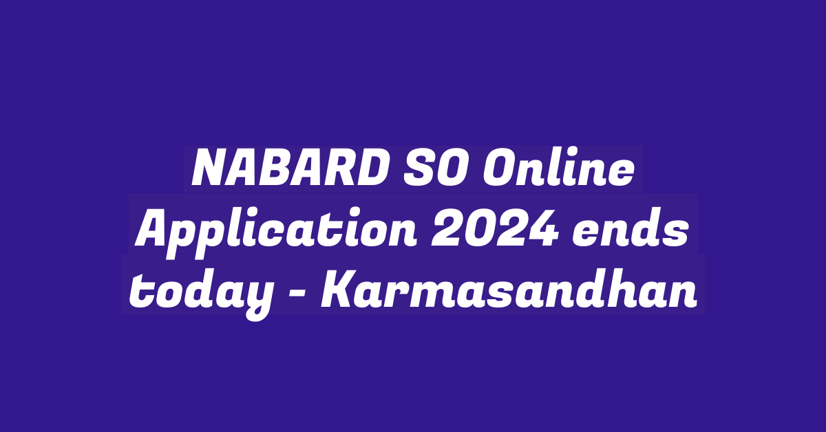 NABARD SO Online Application 2024 ends today – StudyToper