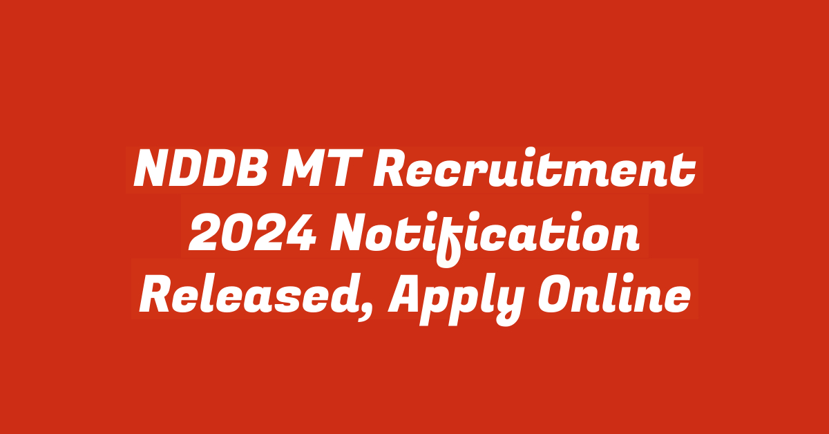 NDDB MT Recruitment 2024 Notification Released, Apply Online