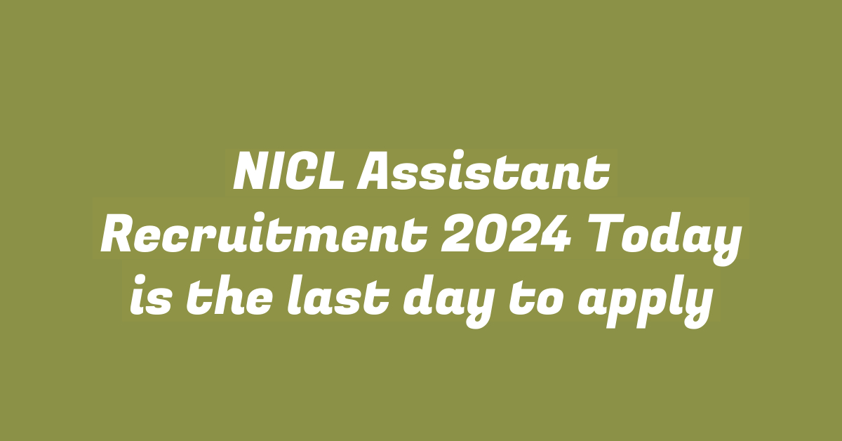 NICL Assistant Recruitment 2024 Today is the last day to apply