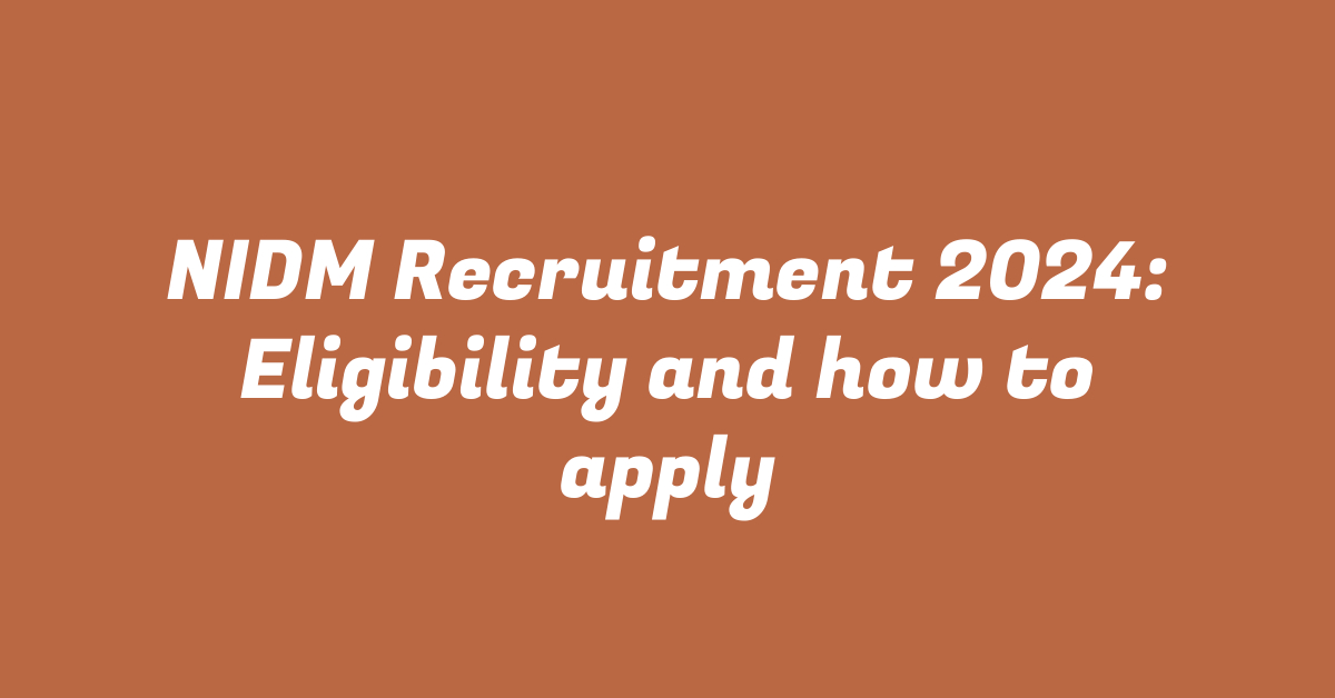 NIDM Recruitment 2024: Eligibility and how to apply