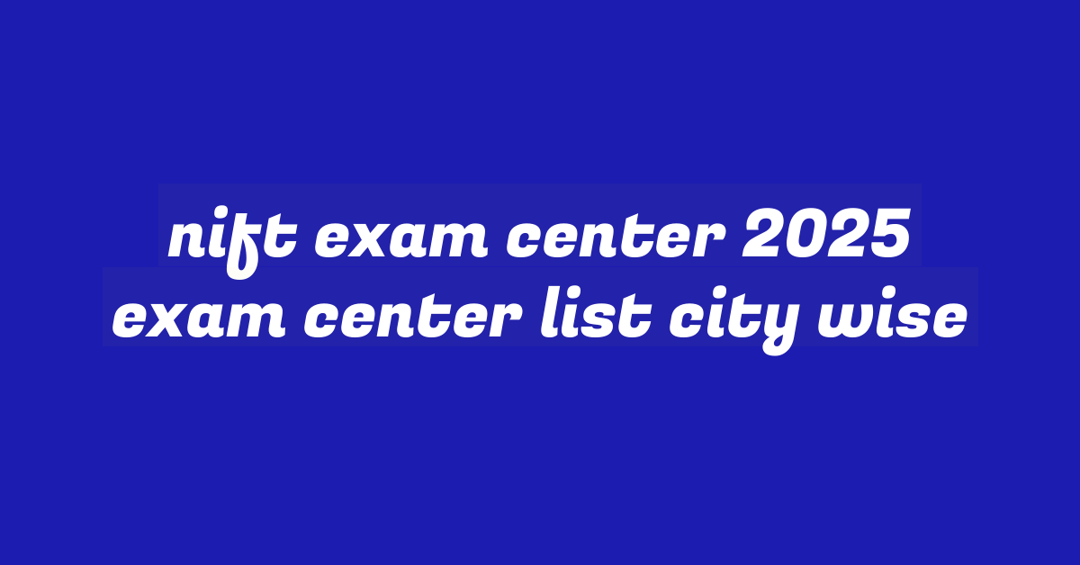 nift exam center 2025 exam center list city wise