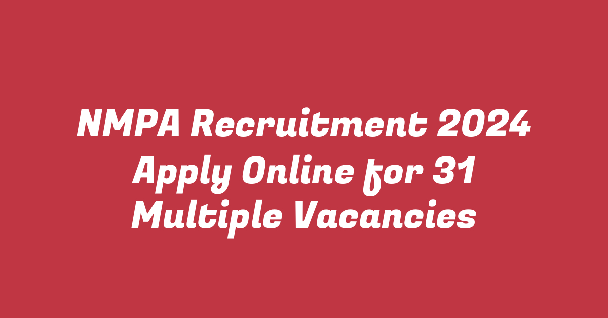 NMPA Recruitment 2024 Apply Online for 31 Multiple Vacancies