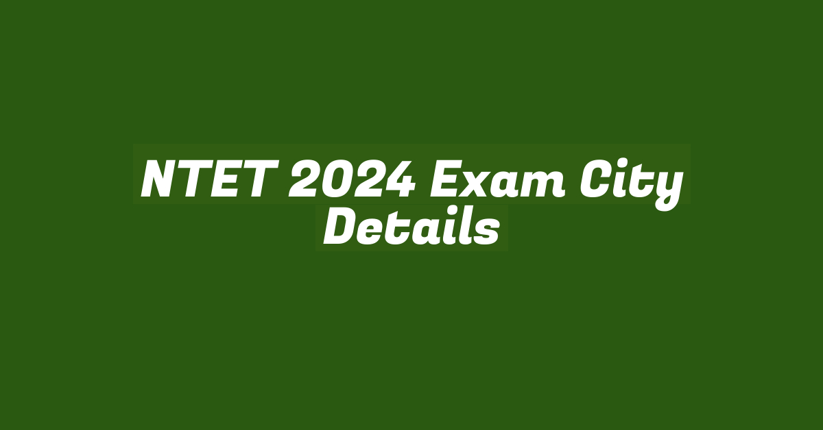 NTET 2024 Exam City Details