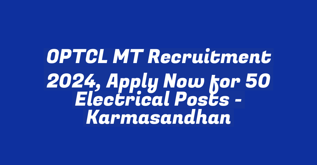 OPTCL MT Recruitment 2024, Apply Now for 50 Electrical Posts – StudyToper