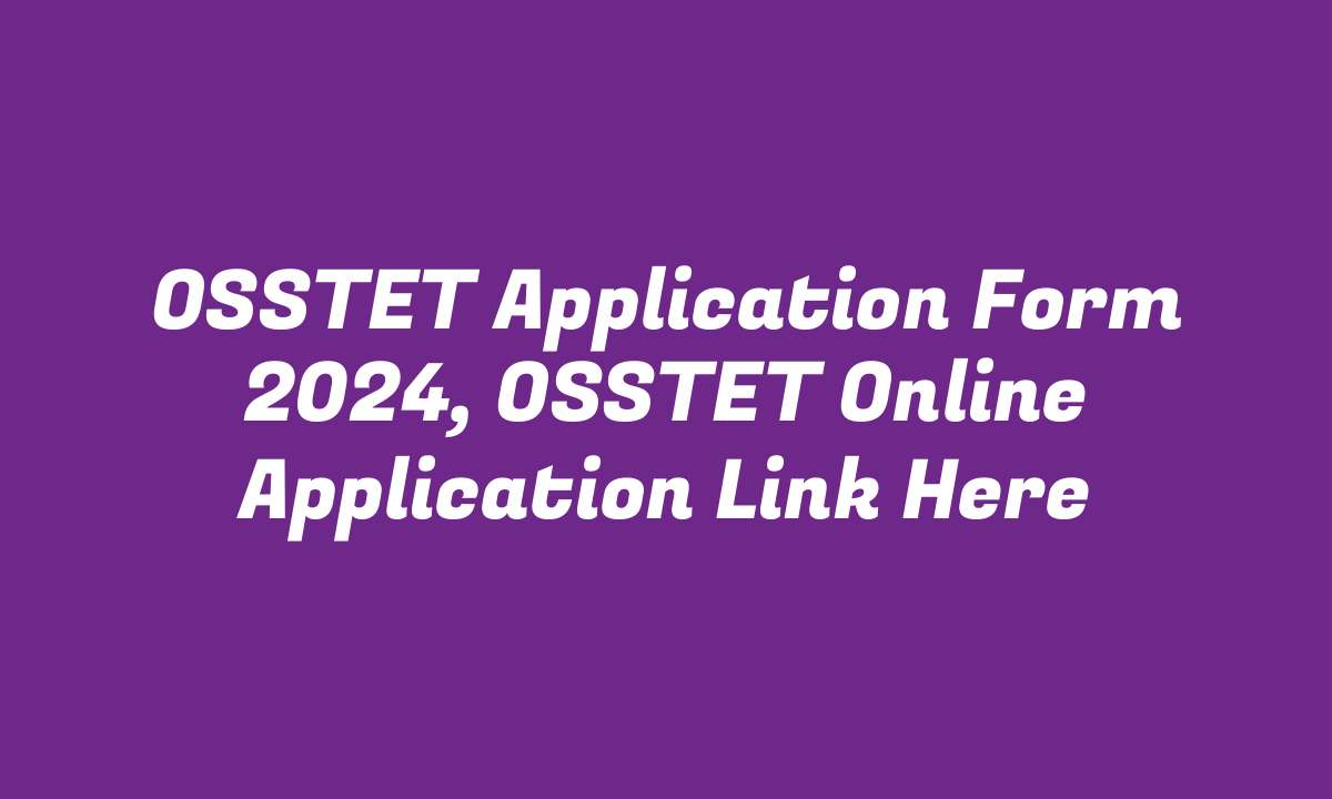 OSSTET Application Form 2024, OSSTET Online Application Link Here