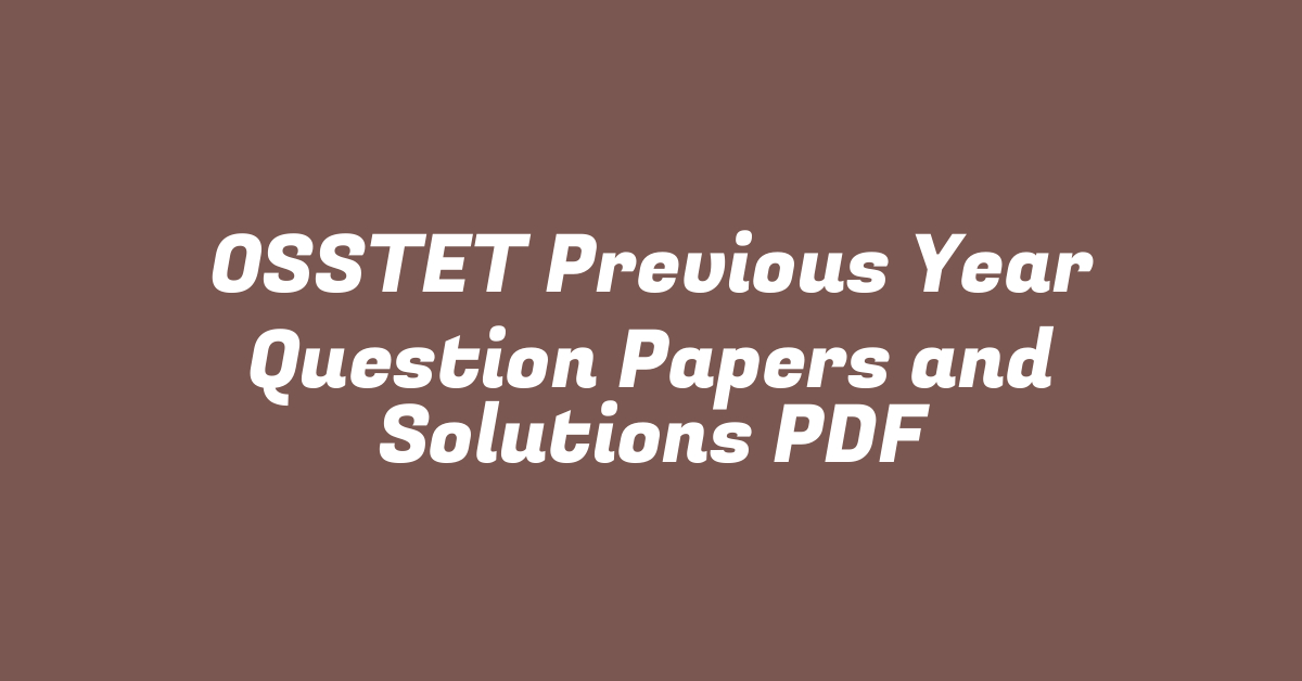 OSSTET Previous Year Question Papers and Solutions PDF