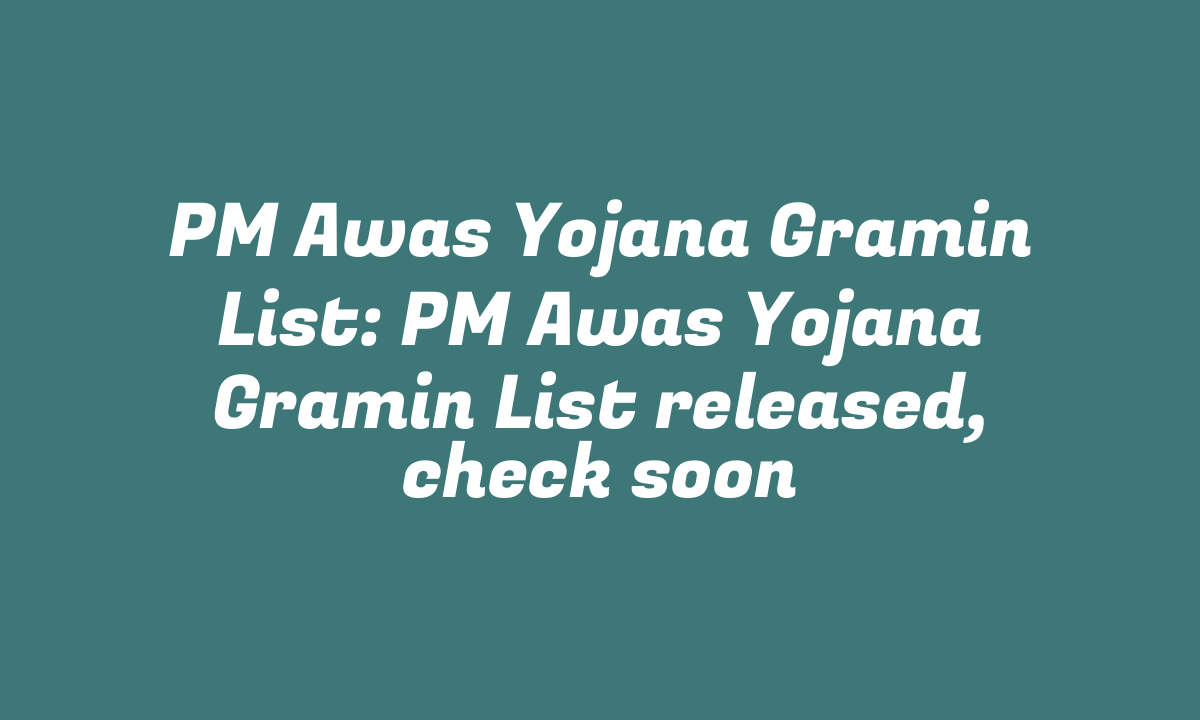 PM Awas Yojana Gramin List: PM Awas Yojana Gramin List released, check soon