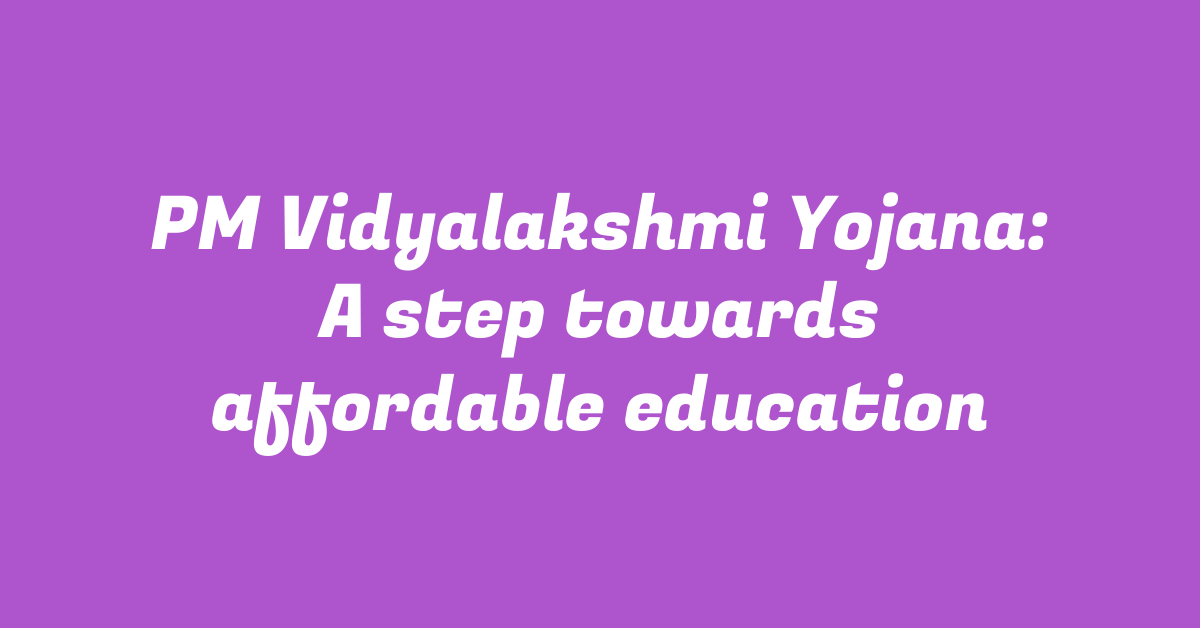 PM Vidyalakshmi Yojana: A step towards affordable education