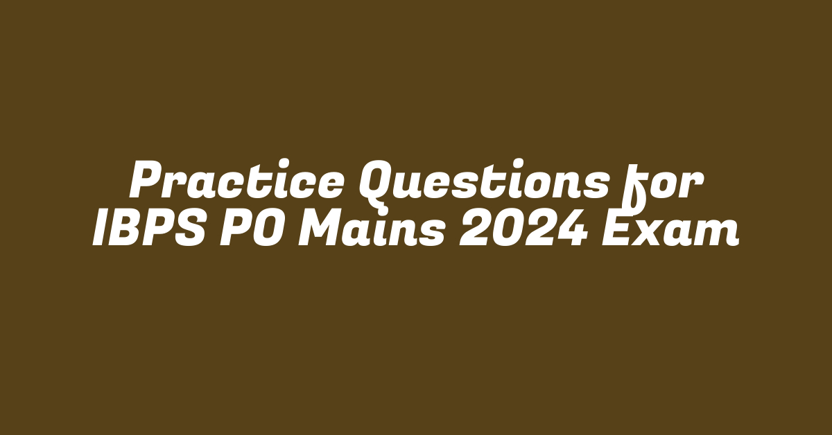 Practice Questions for IBPS PO Mains 2024 Exam