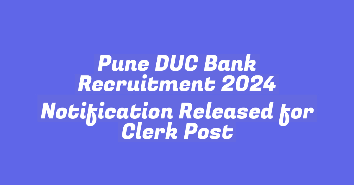 Pune DUC Bank Recruitment 2024 Notification Released for Clerk Post