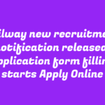 Railway new recruitment notification released, application form filling starts Apply Online