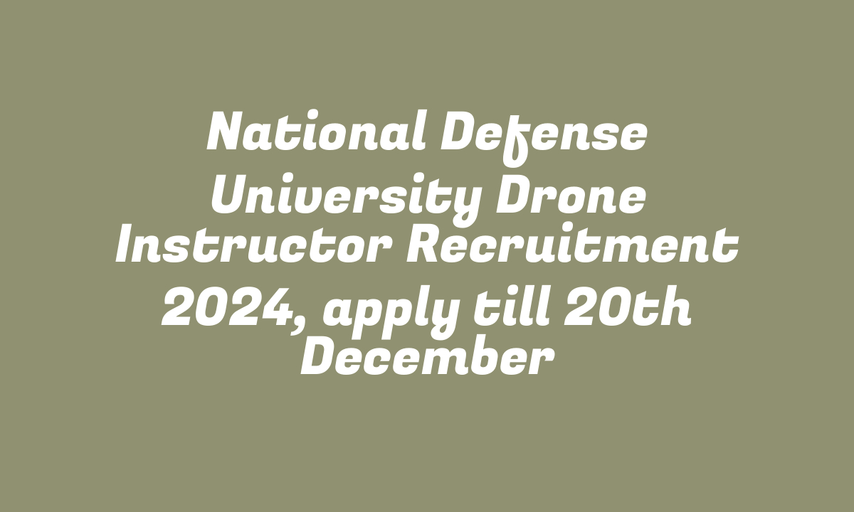 National Defense University Drone Instructor Recruitment 2024, apply till 20th December