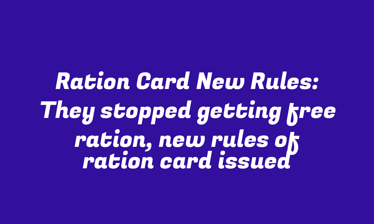 Ration Card New Rules: They stopped getting free ration, new rules of ration card issued