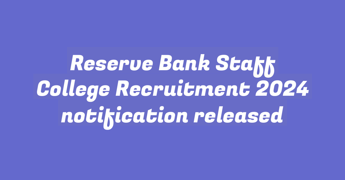 Reserve Bank Staff College Recruitment 2024 notification released