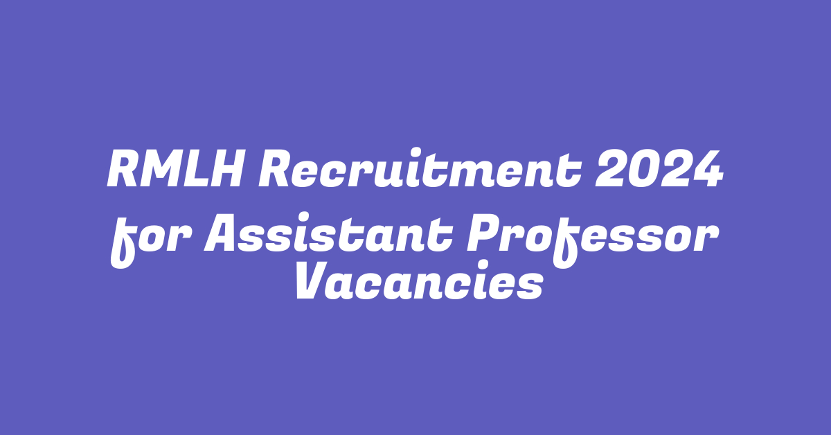 RMLH Recruitment 2024 for Assistant Professor Vacancies