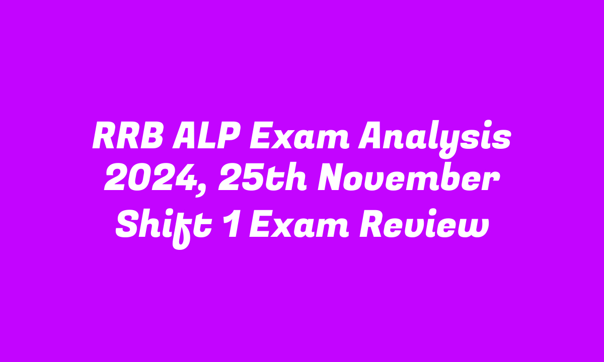 RRB ALP Exam Analysis 2024, 25th November Shift 1 Exam Review