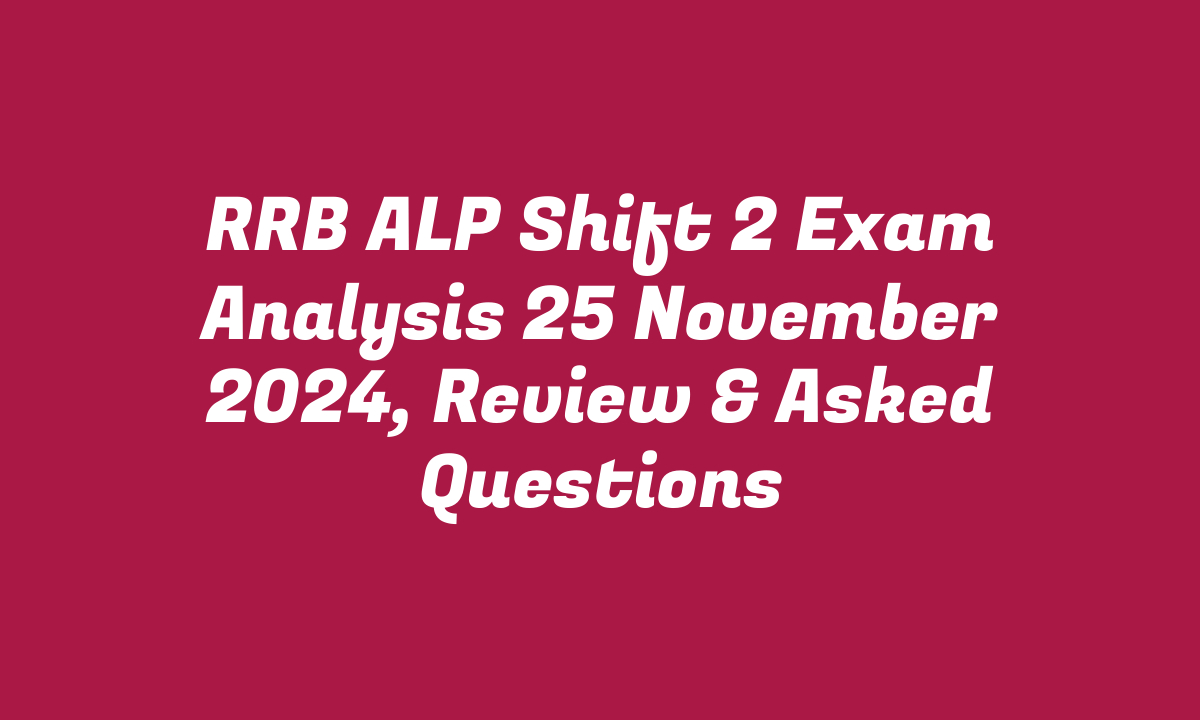 RRB ALP Shift 2 Exam Analysis 25 November 2024, Review & Asked Questions