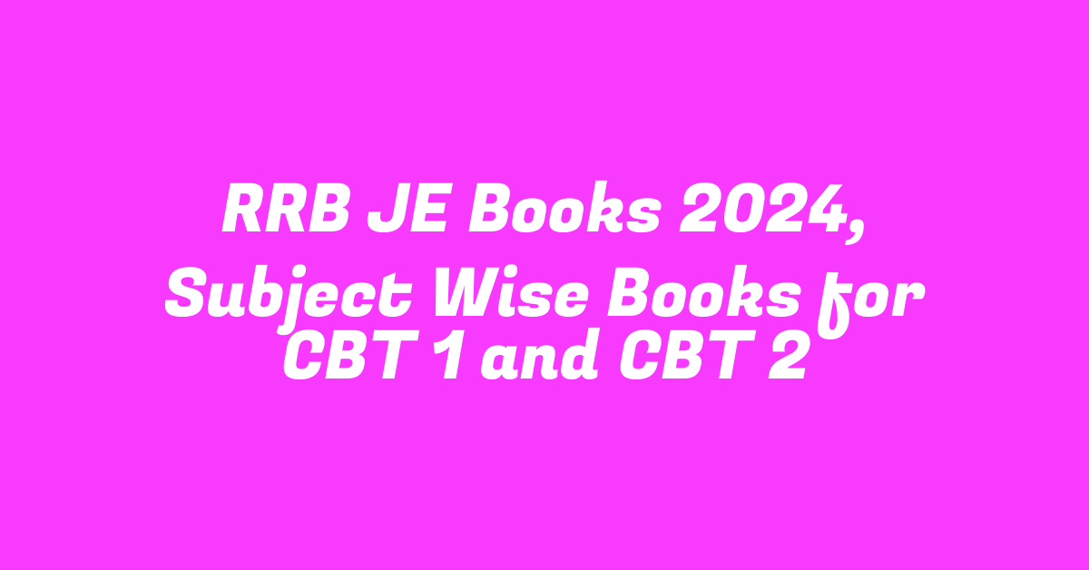 RRB JE Books 2024, Subject Wise Books for CBT 1 and CBT 2