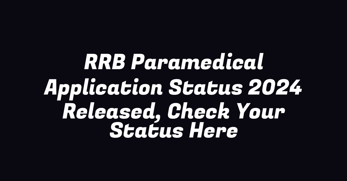 RRB Paramedical Application Status 2024 Released, Check Your Status Here