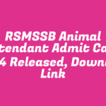 RSMSSB Animal Attendant Admit Card 2024 Released, Download Link