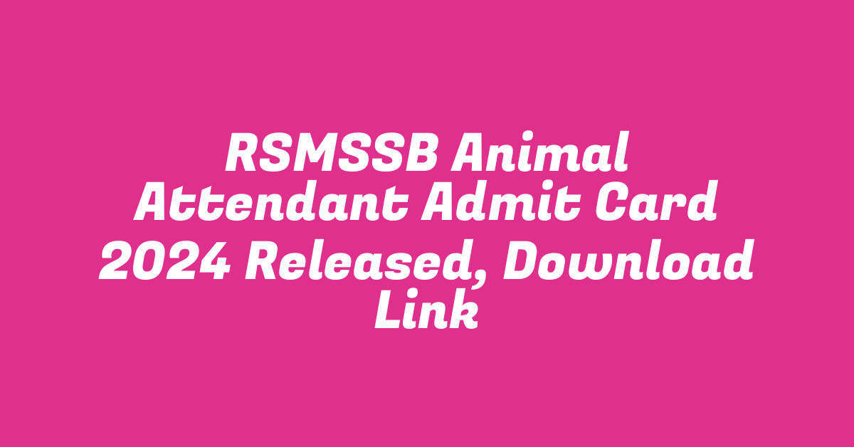 RSMSSB Animal Attendant Admit Card 2024 Released, Download Link