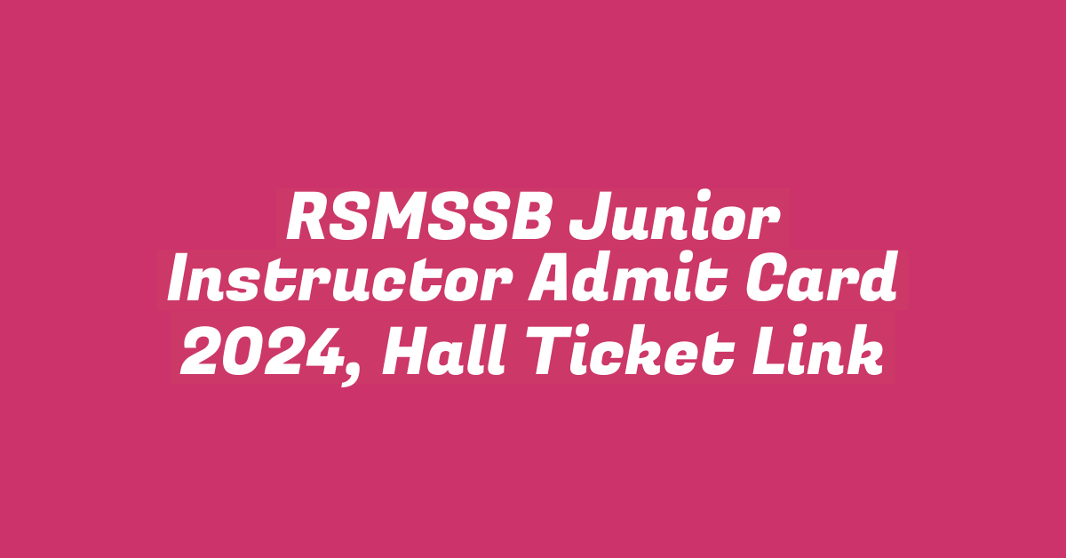 RSMSSB Junior Instructor Admit Card 2024, Hall Ticket Link