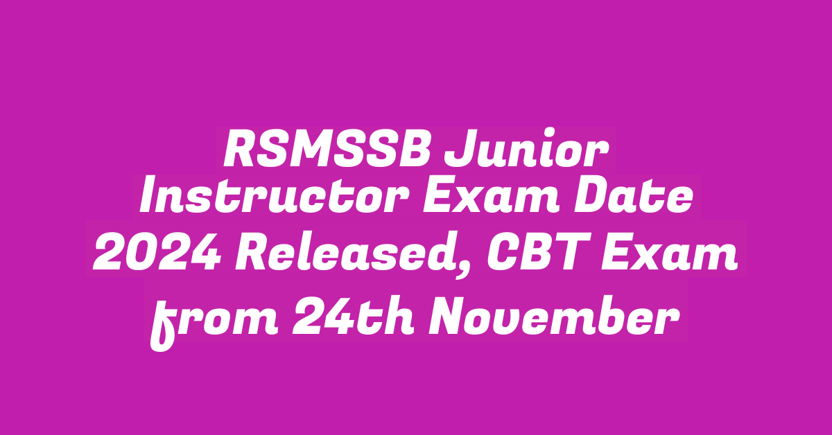 RSMSSB Junior Instructor Exam Date 2024 Released, CBT Exam from 24th November