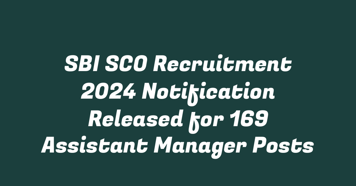 SBI SCO Recruitment 2024 Notification Released for 169 Assistant Manager Posts