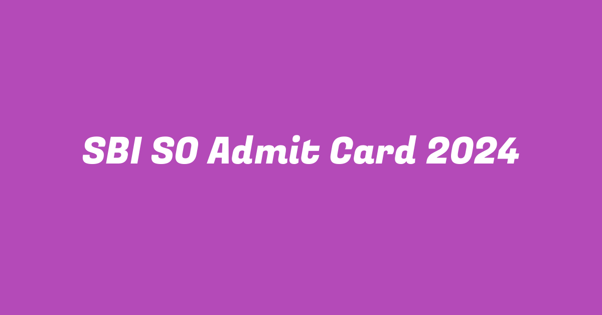 SBI SO Admit Card 2024