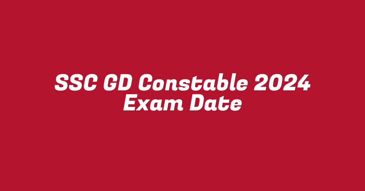 SSC GD Constable 2024 Exam Date