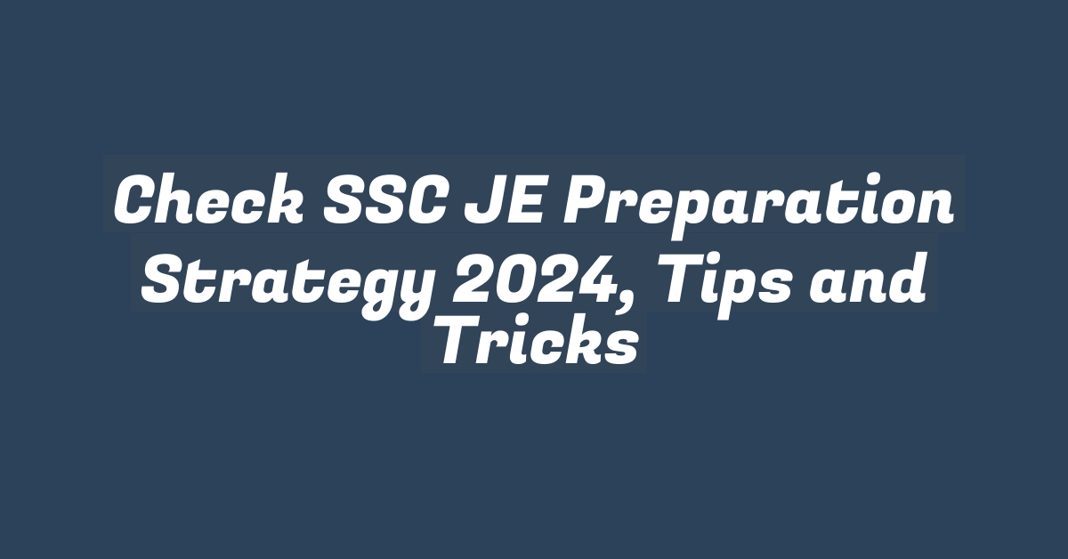 Check SSC JE Preparation Strategy 2024, Tips and Tricks