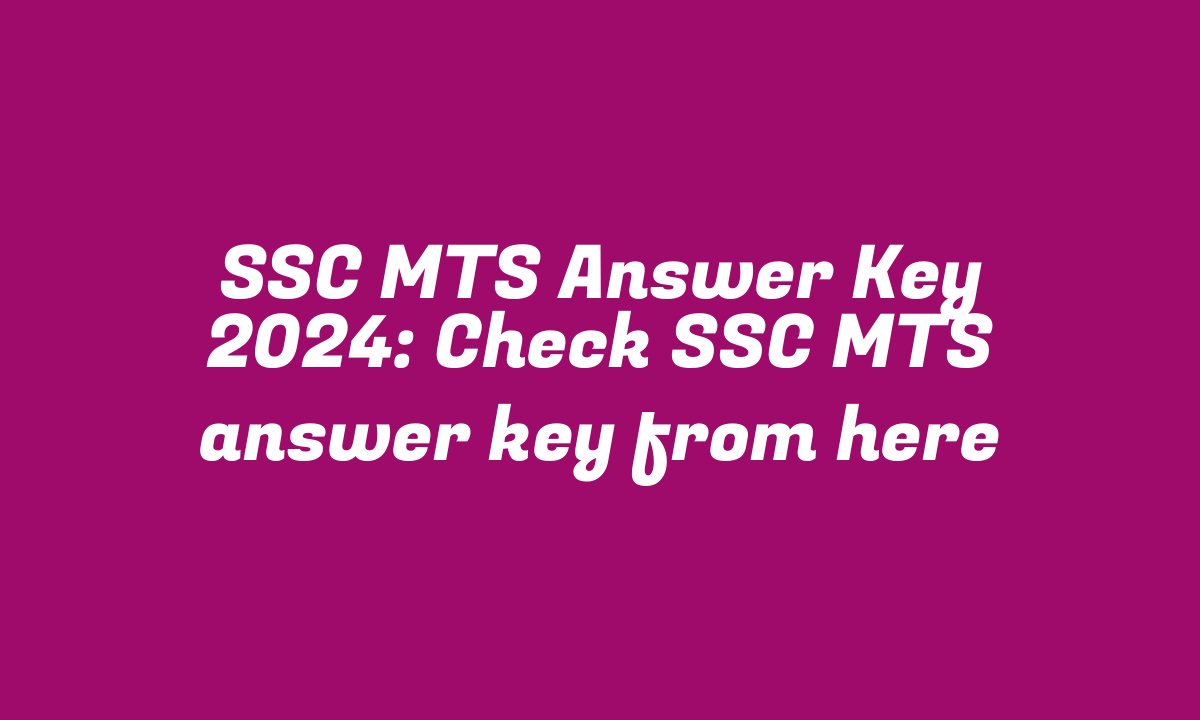 SSC MTS Answer Key 2024: Check SSC MTS answer key from here