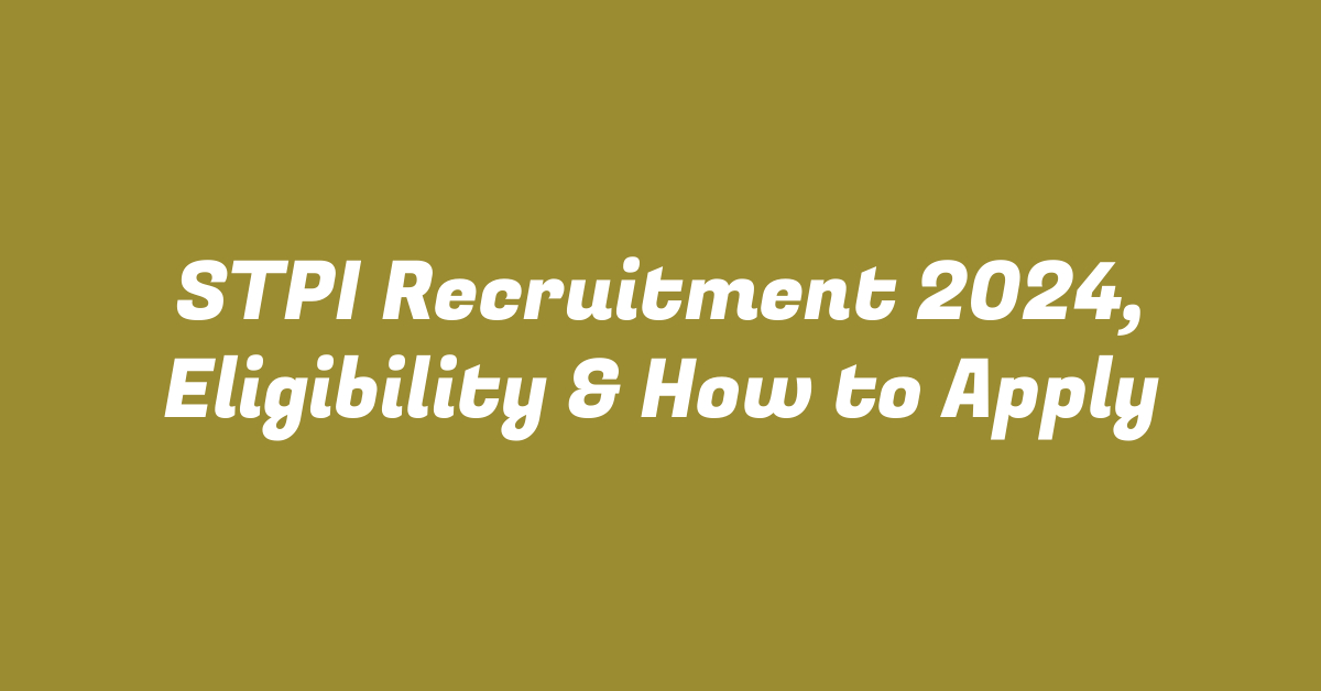 STPI Recruitment 2024, Eligibility & How to Apply