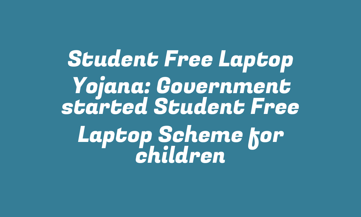 Student Free Laptop Yojana: Government started Student Free Laptop Scheme for children