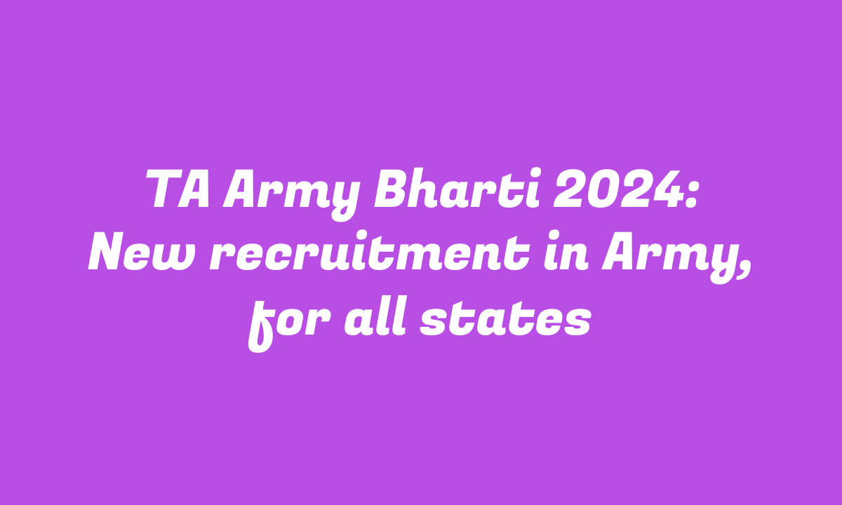 TA Army Bharti 2024: New recruitment in Army, for all states