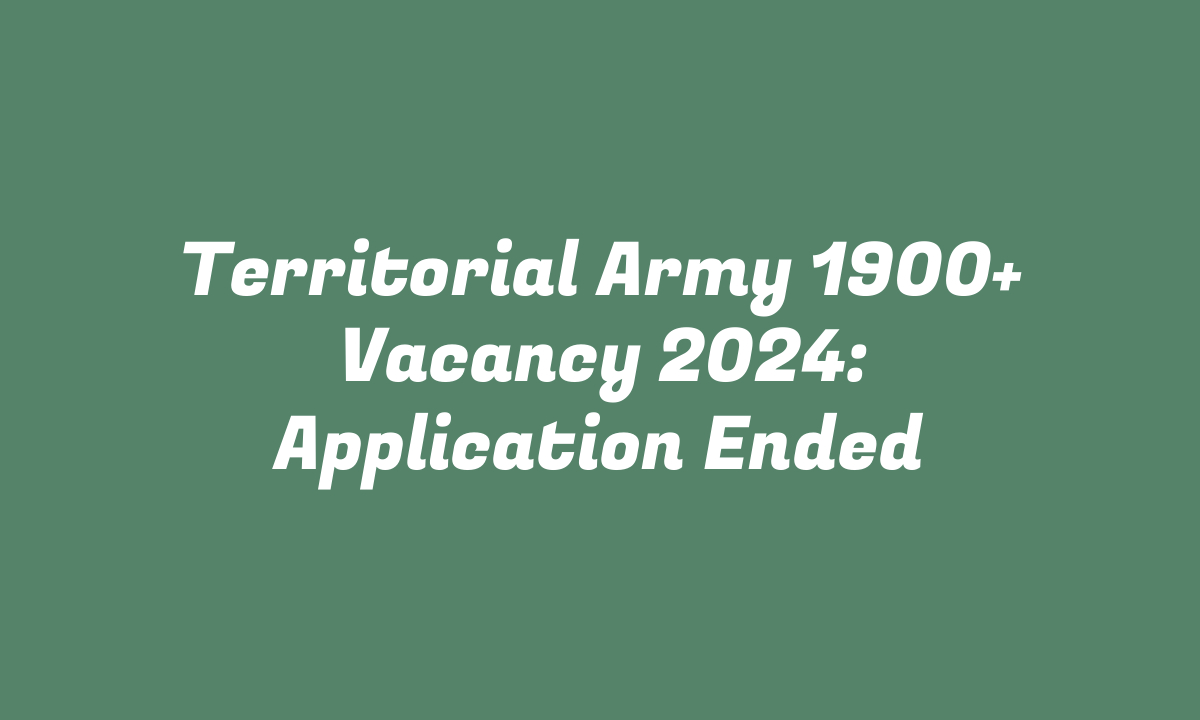 Territorial Army 1900+ Vacancy 2024: Application Ended