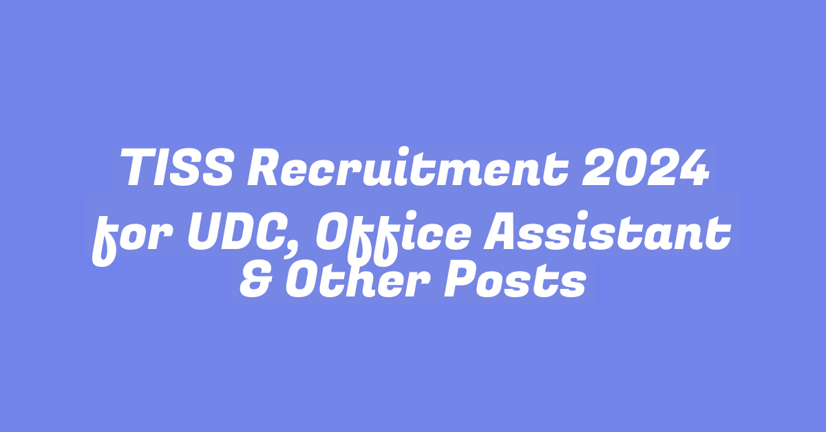 TISS Recruitment 2024 for UDC, Office Assistant & Other Posts