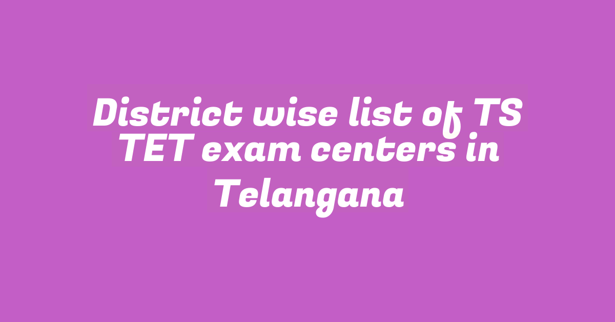 District wise list of TS TET exam centers in Telangana