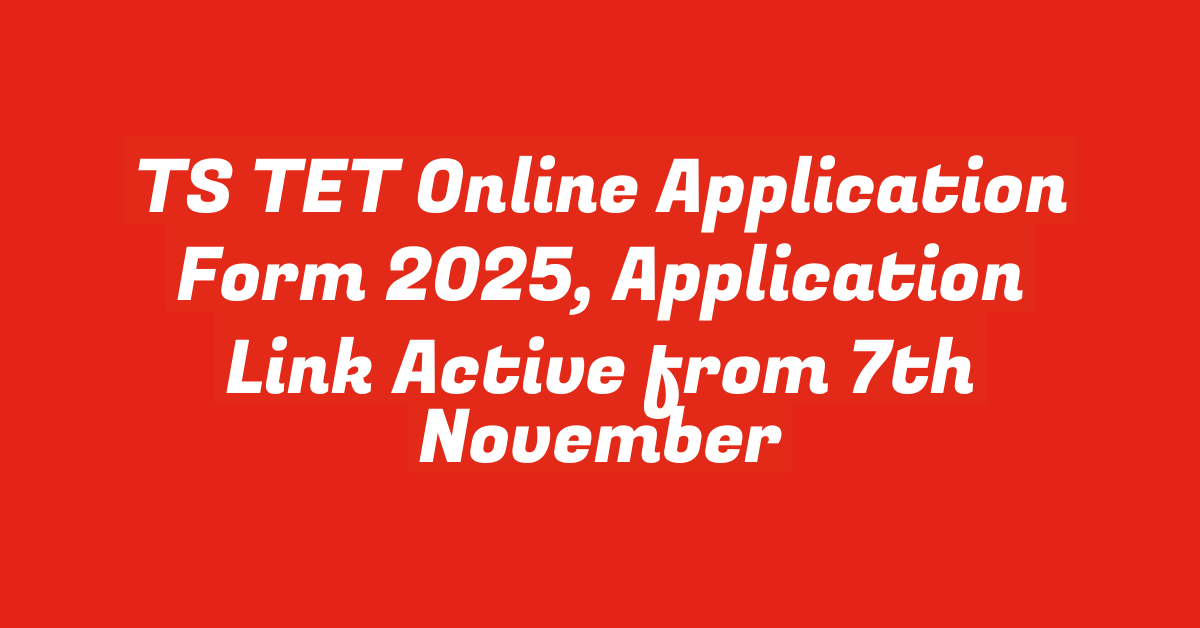 TS TET Online Application Form 2025, Application Link Active from 7th November