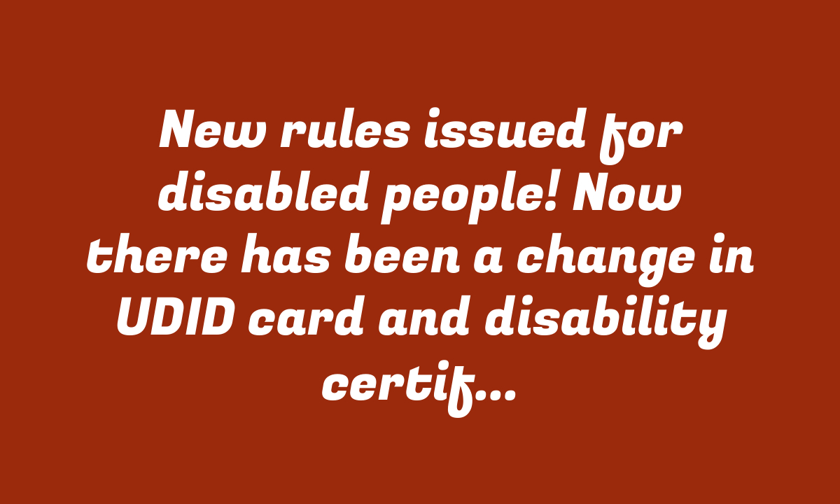 New rules issued for disabled people! Now there has been a change in UDID card and disability certificate UDID Card New Rules – StudyToper