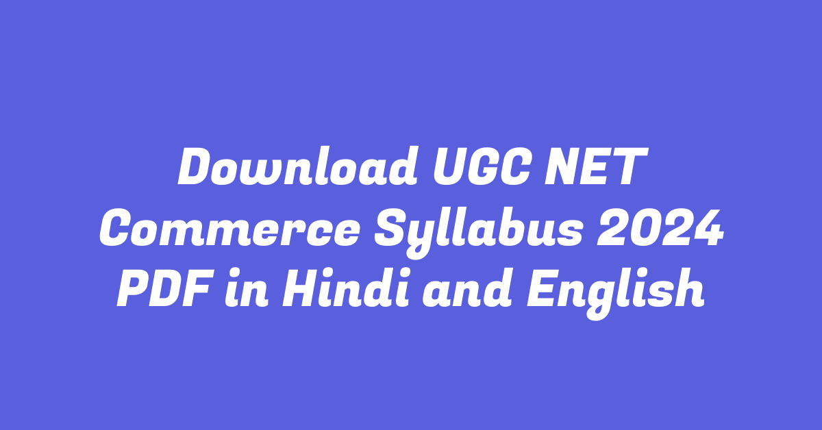 Download UGC NET Commerce Syllabus 2024 PDF in Hindi and English