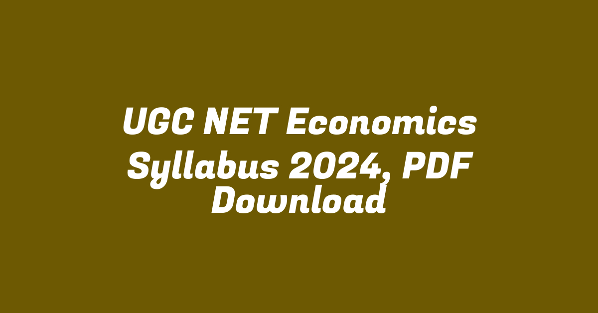 UGC NET Economics Syllabus 2024, PDF Download