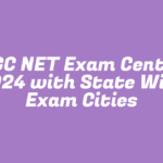 UGC NET Exam Center 2024 with State Wise Exam Cities