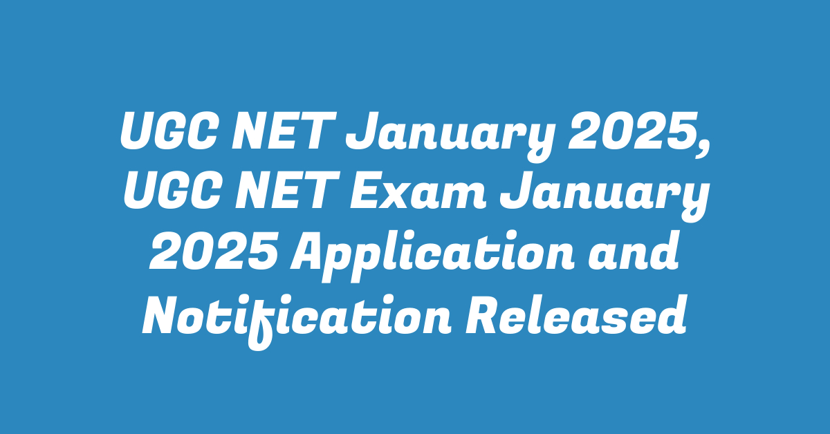 UGC NET January 2025, UGC NET Exam January 2025 Application and Notification Released